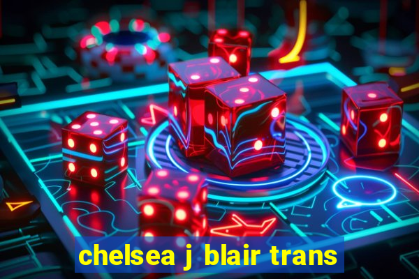 chelsea j blair trans